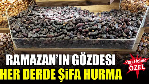 Ramazan'ın gözdesi her derde şifa hurma