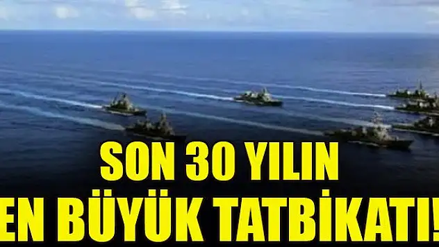 Son 30 yılın en büyük tatbikatı!