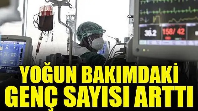 Yoğun bakımdaki genç sayısı arttı