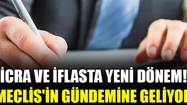 İcra ve iflasta yeni dönem! Meclis'in gündemine geliyor
