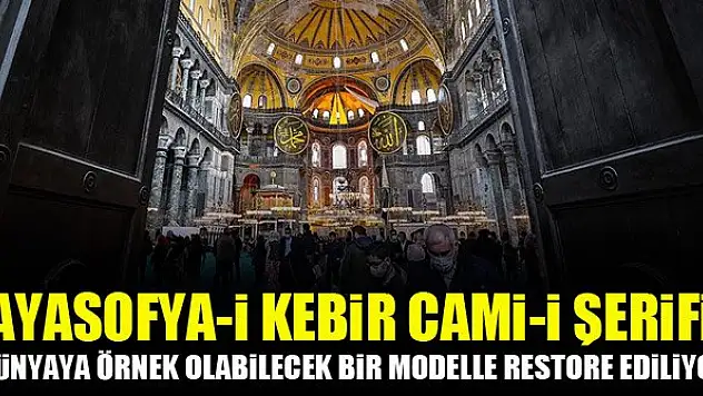 Ayasofya-i Kebir Cami-i Şerifi dünyaya örnek olabilecek bir modelle restore ediliyor