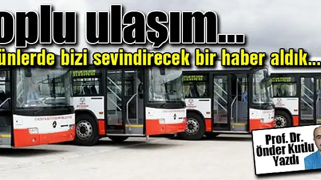 Toplu ulaşım... Prof. Dr. Önder Kutlu yazdı...