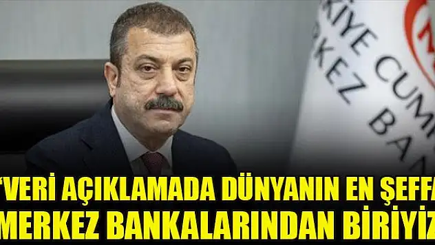 Kavcıoğlu: Veri açıklamada dünyanın en şeffaf merkez bankalarından biriyiz