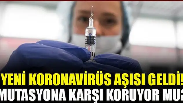 Yeni koronavirüs aşısı geldi! Mutasyonlu virüse karşı koruyor mu? Kimler yaptırmalı?