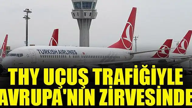 THY uçuş trafiğiyle Avrupa'nın zirvesinde