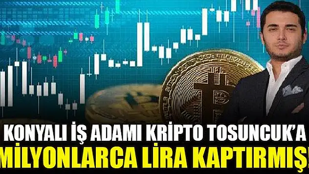 Konyalı iş adamı Kripto Tosuncuk'a milyonlarca lira kaptırmış!