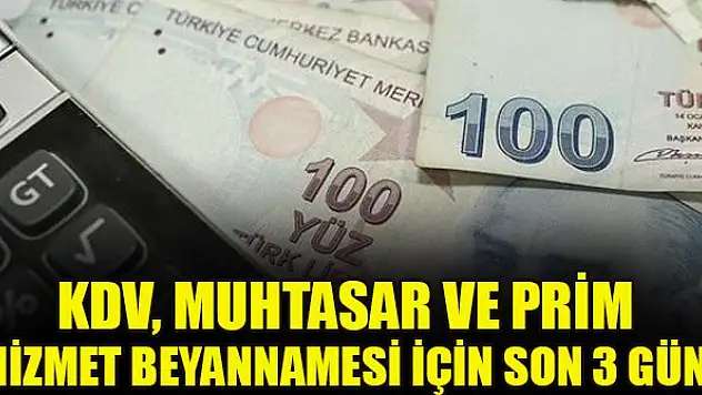KDV, muhtasar ve prim hizmet beyannamesi için son 3 gün