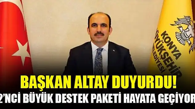 Başkan Altay duyurdu: Tam kapanma ile birlikte 2'nci Büyük Destek Paketimizi hayata geçiriyoruz