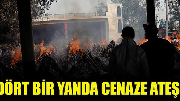 Dört bir yanda cenaze ateşi