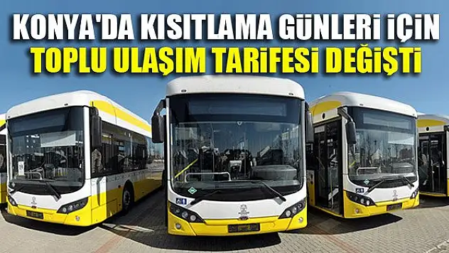 Konya'da kısıtlama günleri için toplu ulaşım tarifesi değişti