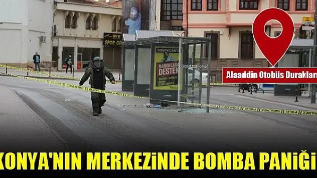 Konya'nın merkezinde bomba paniği!