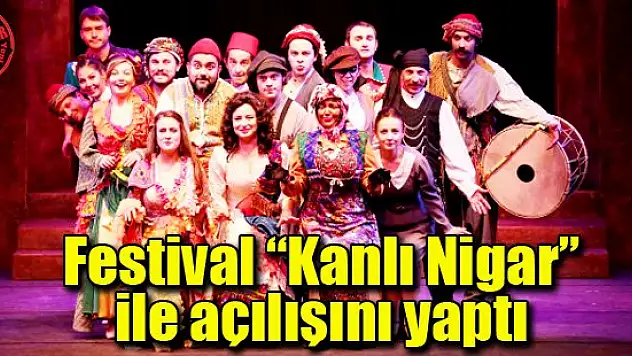 Festival 'Kanlı Nigar' ile açılışını yaptı
