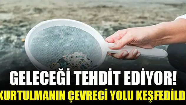 Geleceği tehdit ediyor! Kurtulmanın çevreci yolu keşfedildi