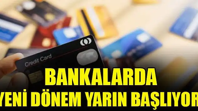 Bankalarda yeni dönem yarın başlıyor!