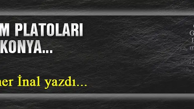 Film platoları ve Konya… Ömer İnal yazdı...