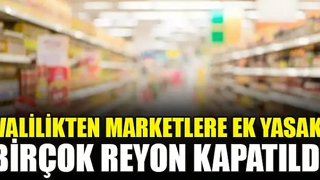 Konya Valiliği'nden marketlere yasak, birçok reyon kapatıldı