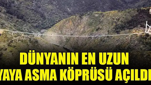 Dünyanın en uzun yaya asma köprüsü açıldı