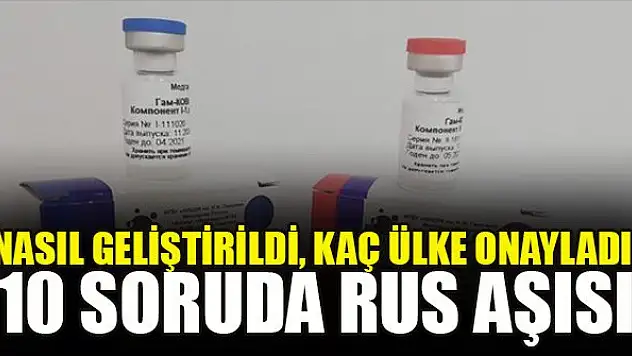 Nasıl geliştirildi, kaç ülke onayladı: 10 soruda Rus aşısı