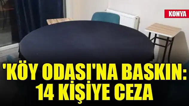Konya'da 'köy odası'na baskın: 14 kişiye ceza