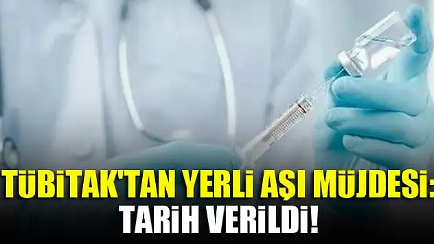 TÜBİTAK'tan yerli aşı müjdesi: Tarih verildi!