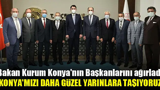 Bakan Kurum Konya'nın Başkanlarını ağırladı