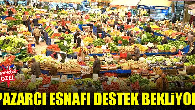 Pazarcı esnafı destek bekliyor