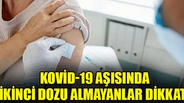 Kovid-19 aşısında ikinci dozu almayanlar dikkat! Uzmanlardan kritik uyarı
