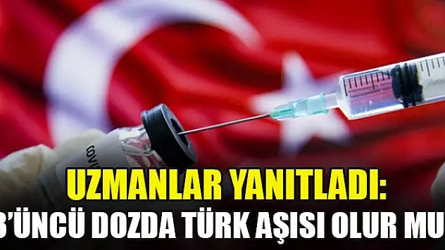 Uzmanlar yanıtladı: 3. dozda Türk aşısı olur mu?