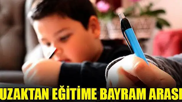 Uzaktan eğitime bayram arası