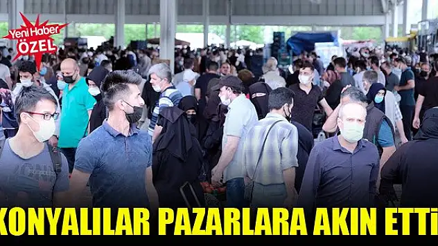 Konyalı vatandaşlar pazarlara akın etti!