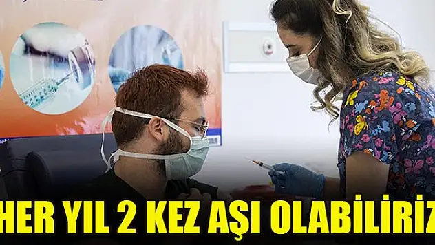 Her yıl 2 kez aşı olabiliriz