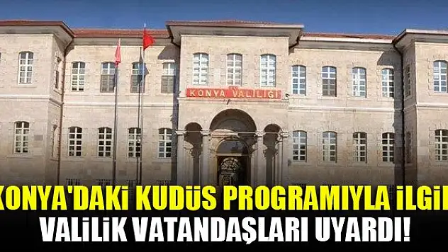 Konya'daki Kudüs programıyla ilgili valilik vatandaşları uyardı!