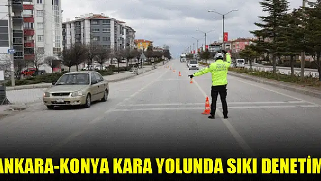 Ankara-Konya kara yolunda sıkı denetim