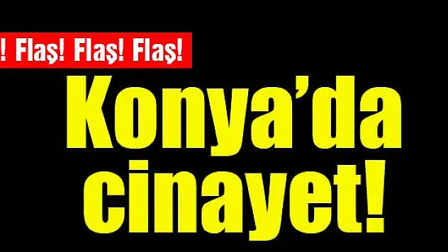 Konya'da cinayet
