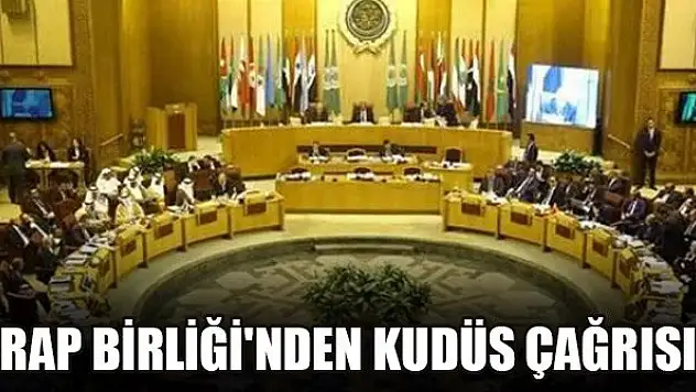 Arap Birliği'nden Kudüs çağrısı!