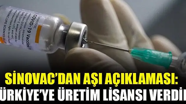 Sinovac'dan aşı açıklaması: Türkiye'ye üretim lisansı verdik