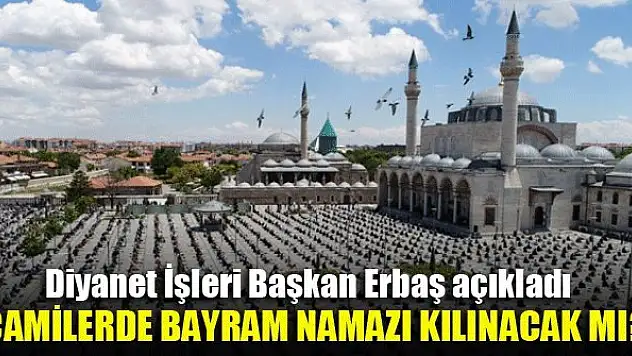 Diyanet İşleri Başkan Erbaş açıkladı...Camilerde bayram namazı kılınacak mı?
