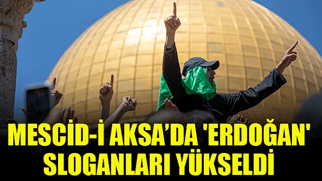 Mescid-i Aksa'da 'Erdoğan' sloganları yükseldi