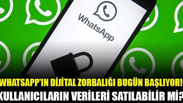 WhatsApp'ın dijital zorbalığı bugün başlıyor! WhatsApp kullanıcıların verilerini satabilir mi?