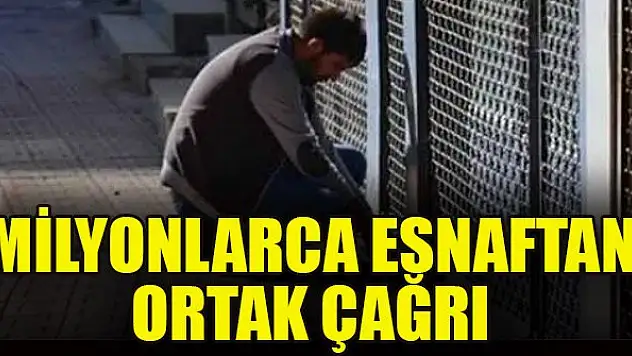 Milyonlarca esnaftan ortak çağrı