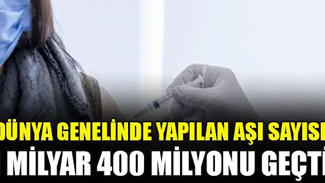 Dünya genelinde yapılan aşı sayısı 1 milyar 400 milyonu geçti