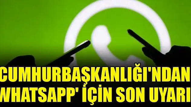 Cumhurbaşkanlığı'ndan 'WhatsApp' için son uyarı! Dikkat çeken maddeler...