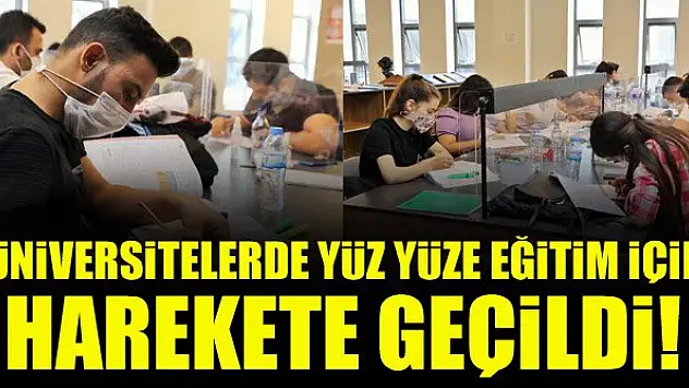 Üniversitelerde yüz yüze eğitim için harekete geçildi!