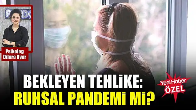 Bekleyen tehlike: Ruhsal pandemi mi?