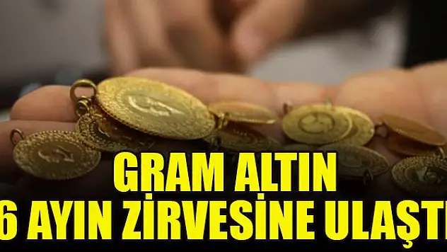Gram altın 6 ayın zirvesine ulaştı