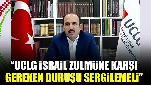 Başkanı Altay: UCLG İsrail zulmüne karşı gereken duruşu sergilemeli