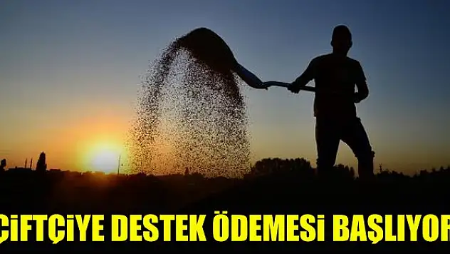 Çiftçiye destek ödemesi başlıyor