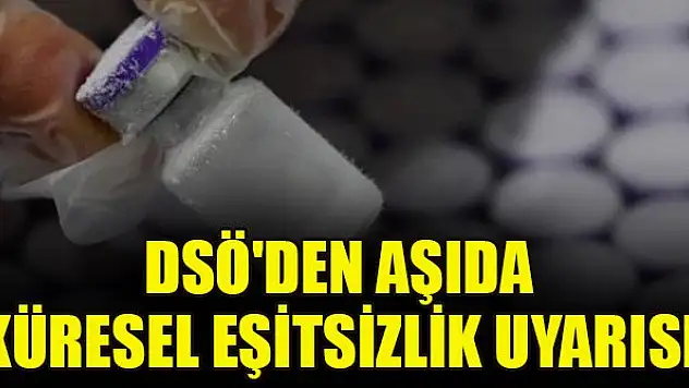 DSÖ'den aşıda küresel eşitsizlik uyarısı