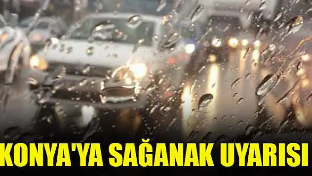 Konya'ya sağanak uyarısı