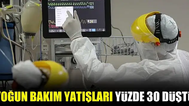 Yoğun bakım yatışları yüzde 30 düştü